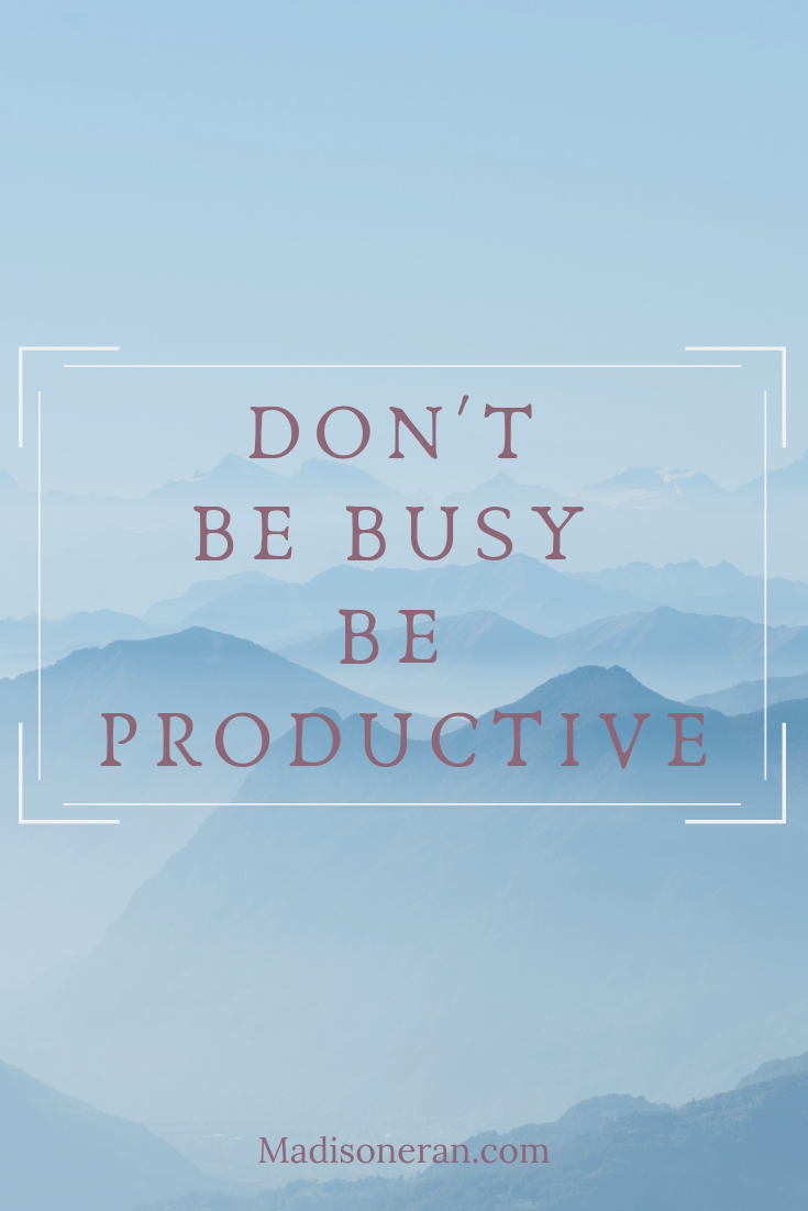 Don;t be bust be productice